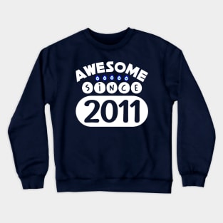 Awesome Since 2011 Crewneck Sweatshirt